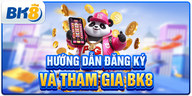 Hướng dẫn đăng ký và tham gia BK8